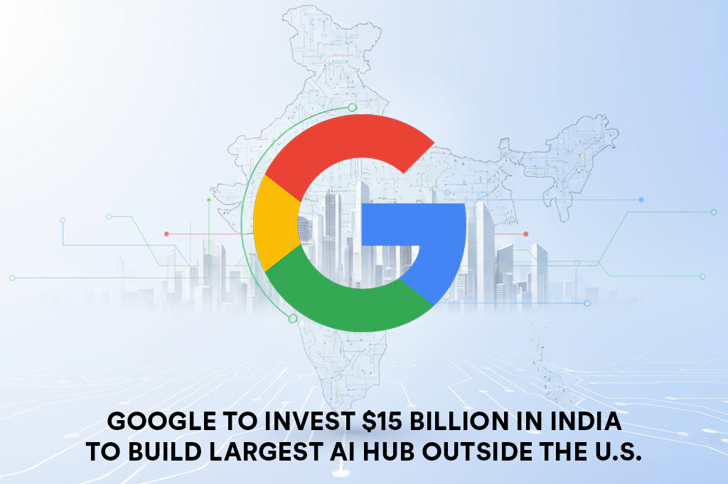 Google to Invest $15 Billion in India to Build Largest Google AI Hub Outside the U.S.