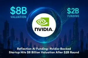 Reflection AI Funding: Nvidia-Backed Startup Hits $8 Billion Valuation After $2B Round
