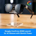 Google Confirms 2026 Launch for AI Glasses with Gemini Power