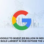Google invests 15 billion in India to build largest Google AI hub outside the US