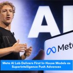 Meta AI Lab delivers first in-house models superintelligence push advances